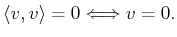 $ \langle v , v \rangle =0 \Longleftrightarrow v =0.$