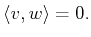 $ \langle v , w \rangle =0.$