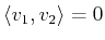 $ \langle v_1,v_2 \rangle =0$