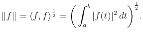 $\displaystyle \Vert f\Vert=\langle f,f \rangle ^{\frac{1}{2}}= \bigg(\int_a^b \vert f(t)\vert^2  dt\bigg)^{\frac{1}{2}}.$