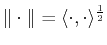 $ \Vert\cdot\Vert= \langle \cdot, \cdot \rangle ^{\frac{1}{2}}$