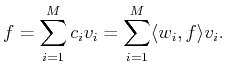 $\displaystyle f= \sum_{i=1}^M c_i v_i= \sum_{i=1}^M \langle w_i , f \rangle v_i.$