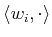 $ \langle w_i , \cdot \rangle $