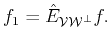 $\displaystyle f_1= \hat{E}_{{\cal{V}}{\cal{W}^\bot}} f.$