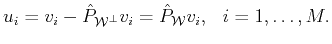 $\displaystyle u_i=v_i - \hat{P}_{{\cal{W}^\bot}} v_i= \hat{P}_{{\cal{W}}} v_i,\; \;i=1,\ldots,M.$