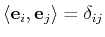 $ \langle {\mathbf{{e}}}_i, {\mathbf{{e}}}_j\rangle =\delta_{ij}$