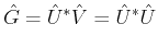 $\displaystyle \hat{G}=\hat{U}^\ast \hat{V}= \hat{U}^\ast \hat{U}$