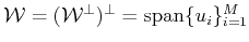 $ {\cal{W}}=({\cal{W}^\bot})^\bot={\mbox{\rm {span}}}\{u_i\}_{i=1}^M$