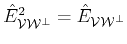 $ \hat{E}_{{\cal{V}}{\cal{W}^\bot}}^2=\hat{E}_{{\cal{V}}{\cal{W}^\bot}}$