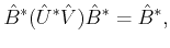 $\displaystyle \hat{B}^\ast(\hat{U}^\ast \hat{V})\hat{B}^\ast=\hat{B}^\ast,$