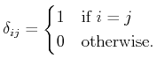 $\displaystyle \delta_{ij}=\begin{cases}1 & \text{if $i=j$}\\
0 & \text{otherwise.}
\end{cases}
$