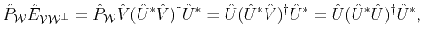 $\displaystyle \hat{P}_{{\cal{W}}} \hat{E}_{{\cal{V}}{\cal{W}^\bot}}= \hat{P}_{{...
...\dagger} \hat{U}^\ast=
\hat{U} (\hat{U}^\ast \hat{U})^{\dagger} \hat{U}^\ast,$