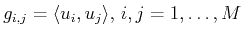 $ g_{i,j}= \langle u_i, u_j\rangle , 
i,j=1,\ldots,M$