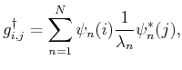 $\displaystyle {g}^\dagger_{i,j} = \sum_{n=1}^N \psi_n(i) \frac{1}{\lambda_n} \psi_n^\ast(j
 ),$