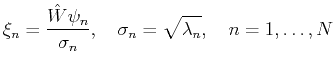 $\displaystyle \xi_n= \frac{\hat{W}\psi_n}{\sigma_n},\quad \sigma_n=\sqrt{\lambda_n},\quad
 n=1,\ldots,N$