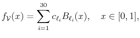 $\displaystyle f_{\cal{V}}(x)=\sum_{i=1}^{30} c_{\ell_i} B_{\ell_i}(x),\quad x\in [0,1],$