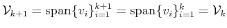 $ {\cal{V}}_{k+1}={\mbox{\rm {span}}}\{v_i\}_{i=1}^{k+1}=
{\mbox{\rm {span}}}\{v_i\}_{i=1}^{k}={\cal{V}}_k$