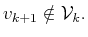 $ v_{k+1} \notin {\cal{V}}_k.$