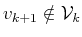 $ v_{k+1} \notin {\cal{V}}_k$