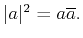 $ \vert a\vert^2=a \overline {a}.$