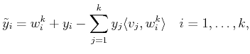 $\displaystyle \tilde {y}_i= w_i^k+ y_i - \sum_{j=1}^k y_j \langle v_j , w_i^k\rangle 
 \quad i=1,\ldots,k,$