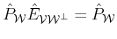 $ \hat{P}_{\cal{W}}\hat{E}_{{\cal{V}}{\cal{W}^\bot}}= \hat{P}_{\cal{W}}$