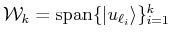 $ {\cal{W}}_k= {\mbox{\rm {span}}}\{\vert u_{\ell_{i}}\rangle \}_{i=1}^k$