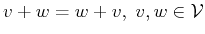 $ v+w=w+v,\; v,w \in {\cal{V}}$