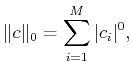 $\displaystyle \Vert c\Vert _0= \sum_{i=1}^M \vert c_i\vert^0,$