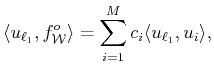 $\displaystyle \langle u_{\ell_1} , f_{\cal{W}}^o \rangle 
 =\sum_{i=1}^M c_i \langle u_{{\ell_1}} , u_i\rangle ,$