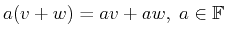 $ a(v+w) = av + aw,\; a \in \mathbb{F}$