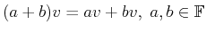 $ (a+b)v = av + bv,\; a,b \in \mathbb{F}$