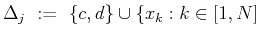 $\displaystyle \Delta _j  :=   \{c,d\}\cup \{x_{k} : k\in [1,N]$