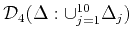 $ {\mathcal {D}}_4(\Delta : \cup_{j=1}^{10}\Delta _j)$