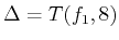 $ \Delta = T(f_1,8)$