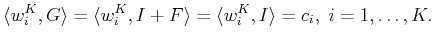 $\displaystyle \langle w_i^K , G \rangle =\langle w_i^K , I + F \rangle = \langle w_i^K , I 
 \rangle =c_i,\;i=1,\ldots,K.$