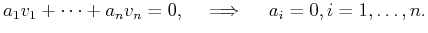 $\displaystyle a_1 v_1 + \cdots +a_n v_n= 0,\quad \implies \quad a_i=0, i=1,\ldots,n.$